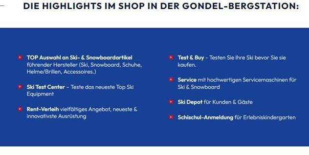 A list of highlights in the shop of the gondola mountain station, including ski and snowboard items, testing options, and service offers. Information on rentals, depots, and registrations for ski courses is also included.